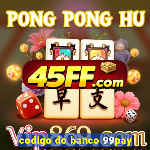 codigo do banco 99pay